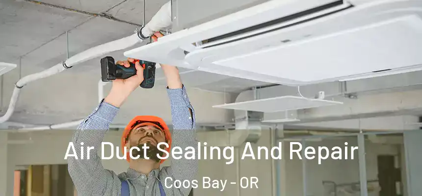  Air Duct Sealing And Repair Coos Bay - OR