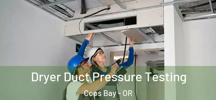  Dryer Duct Pressure Testing Coos Bay - OR