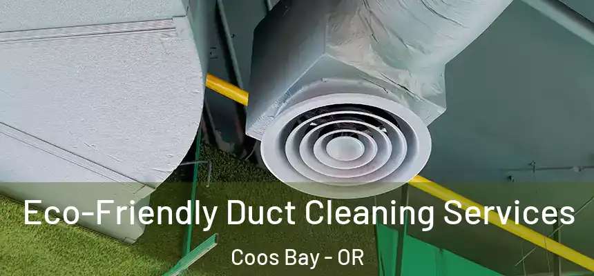  Eco-Friendly Duct Cleaning Services Coos Bay - OR