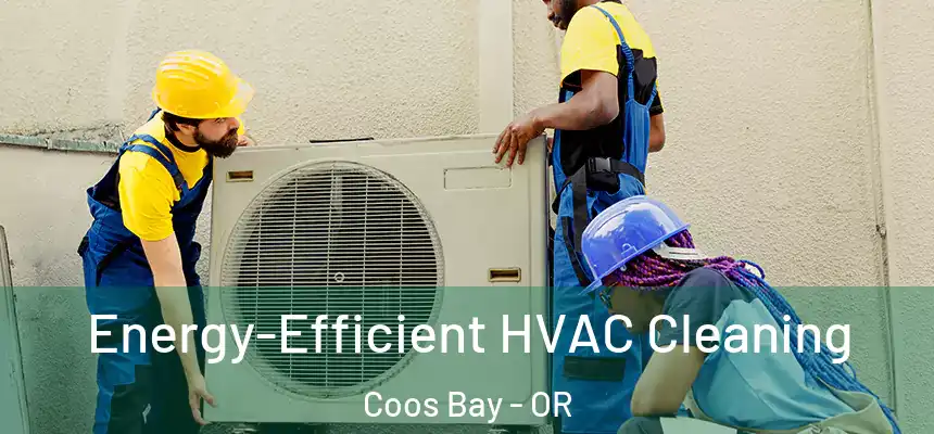  Energy-Efficient HVAC Cleaning Coos Bay - OR