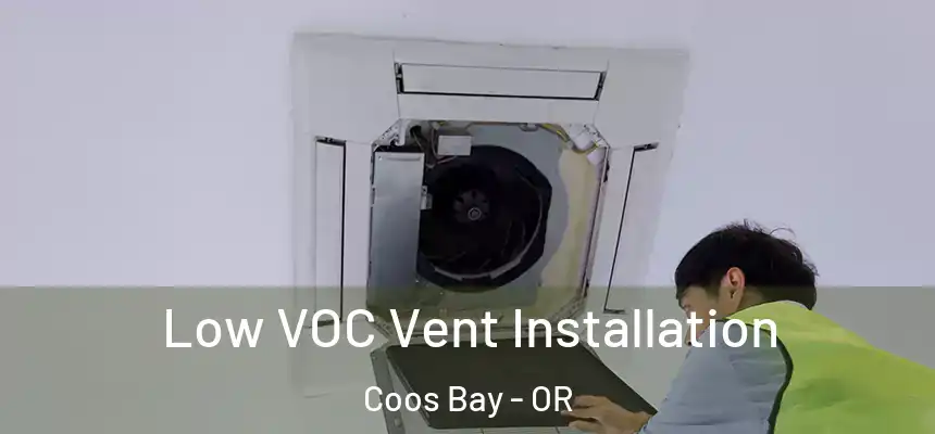  Low VOC Vent Installation Coos Bay - OR